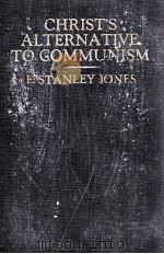 CHRIST'S ALTERANTIVE TO COMMUNISM   1935  PDF电子版封面    E. STANLEY JONES 
