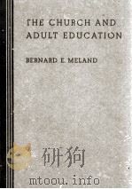 THE CHURCH AND ADULT EDUCATION   1939  PDF电子版封面    BERNARD E. MELAND 