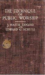 THE TECHNIQUE OF PUBLIC WORSHIP   1928  PDF电子版封面    J. HASTIE ODGERS and EDWARD  G 