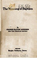 The Meaning of  Baptism   1914  PDF电子版封面    CHARLES CLAYTON MORRISON 