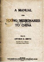 A MANUAL FOR YOUNG MISSIONARIES TO CHINA   1918  PDF电子版封面    ARTHUR H. SMITH 