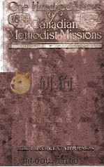 ONE HUNDRED YEARS OF CANADIAN METHODIST MISSIONS  IN TWO VOLUMES VOLUMEI（1925 PDF版）