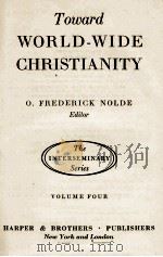 TOWARD WORLD-WIDE CHRISTIANITY  VOLUME FOUR   1946  PDF电子版封面    O. FREDERICK NOLDE 