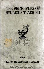 THE PRINCIPLES OF RELIGIOUS TEACHING   1920  PDF电子版封面    WADE CRAWFORD BARCLAY 