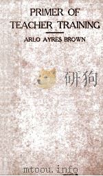 PRIMER OF TEACHER TRAINING   1916  PDF电子版封面    ARLO AYRES BROWN 
