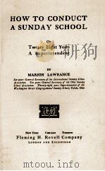 HOW TO CONDUCT A SUNDAY SCHOOL   1905  PDF电子版封面    MARION LAWRANCE 