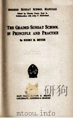 THE GRADED SUNDAY SCHOOL IN PRINCIPLE AND PRACTICE   1910  PDF电子版封面    HENRY H. MEYER 