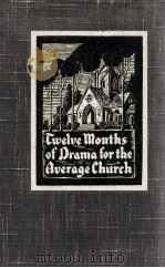 Twelve Months of Drama for the Average Church   1933  PDF电子版封面    DOROTHY CLARKE WILSON 