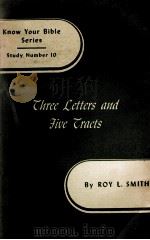 Know Your Bible Series Study Number  10  Three Letters and Five Tracts   1945  PDF电子版封面    ROY L. SMITH 