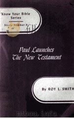 Know Your Bible Series Study Number  8  Paul Launches The New Testament   1944  PDF电子版封面    ROY L. SMITH 