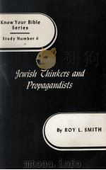 Know Your Bible Series Study Number  6   Gewish Thinkers and Propagandists   1944  PDF电子版封面    ROY L. SMITH 