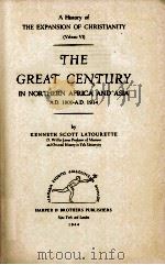 THE GREAT CENTURY IN NORTHERN AFRICA AND ASIA A.D. 1800-A.D. 1914 Volume VI   1944  PDF电子版封面    KENNETH SCOTT LATOURETTE 
