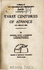 THREE CHNTURIES OF AVANCE Volume III   1939  PDF电子版封面    KENNETH SCOTT LATOURETTE 