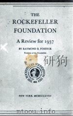 THE ROCKEFELLER FOUNDATION A Review for 1937   1937  PDF电子版封面    RAYMOND B. FOSDICK 