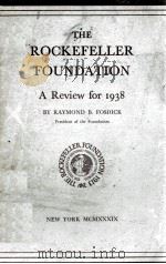 THE ROCKEFELLER FOUNDATION A Review for 1938   1938  PDF电子版封面    RAYMOND B. FOSDICK 