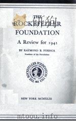 THE ROCKEFELLER FOUNDATION A Review for 1942   1942  PDF电子版封面    RAYMOND B. FOSDICK 