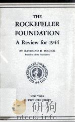 THE ROCKEFELLER FOUNDATION A Review for 1944   1944  PDF电子版封面    RAYMOND B. FOSDICK 
