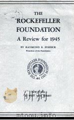 THE ROCKEFELLER FOUNDATION A Review for 1945   1945  PDF电子版封面    RAYMOND B. FOSDICK 