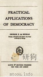 PRACTICAL APPLICATIONS OF DEMOCRACY   1945  PDF电子版封面    GEORGE B de HUSZAR 