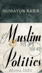 MUSLIM POLITICS (1906-1942)   1944  PDF电子版封面    HUMAYUN KABIR 