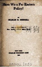 HAVE WE A FAR EASTERN POLICY?   1920  PDF电子版封面    CHARLES H. SHERRILL 