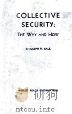 COLLECTIVE SECURITY: THE WHY AND HOW   1943  PDF电子版封面    JOSEPH H. BALL 