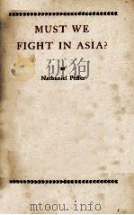 MUST WE FIGHT IN ASIA?   1935  PDF电子版封面    Nathaniel Peffer 