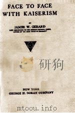 FACE TO FACE WITH KAISERISM   1918  PDF电子版封面    JAMES W. GERARD 