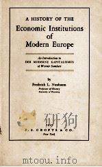 A HISTORY OF THE ECONOMIC INSTITUTIONS OF MODERN EUROPE   1937  PDF电子版封面    FREDERICK L. NUSSBAUM 