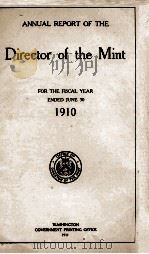 DIRECTOR OF THE MINT  FOR THE FISCAL YEAR ENDED JUNE 30 1910   1911  PDF电子版封面     