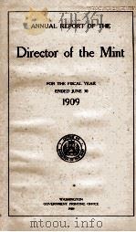 DIRECTOR OF THE MINT  FOR THE FISCAL YEAR ENDED JUNE 30 1909   1909  PDF电子版封面     