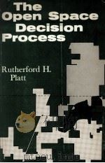 THE OPEN SPACE DECISION PROCESS: SPATIAL ALLOCATION OF COSTS AND BENEFITS   1972  PDF电子版封面    RUTHERFORD H. PLATT 