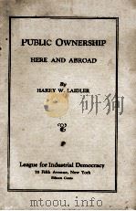 PUBLIC OWNERSHIP HERE AN ABROAD   1924  PDF电子版封面    HARRY W. LAIDLER 