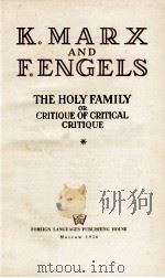 K. MARX AND F. ENGELS THE HOLY FAMILY OR CRITIQUE OF CRITICAL CRITIQUE   1956  PDF电子版封面     