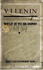 WHAT IS TO BE DONE?     PDF电子版封面    V. I. LENIN 