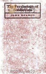 THE PSYCHOLOGY OF BOLSHEVISM   1919  PDF电子版封面    JOHN SPARGO 