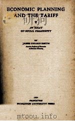 ECONOMIC PLANNING AND THE TARIFF   1934  PDF电子版封面    JAMES GERALD SMITH 