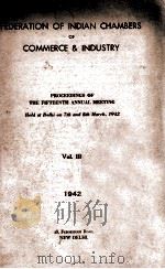 FEDERATION OF INDIAN CHAMBERS OF COMMERCE & INDUSTRY VOL.III   1942  PDF电子版封面     