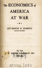 THE ECONOMICS OF AMERICA AT WAR   1943  PDF电子版封面    SEYMOUR E. HARRIS 