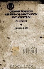 CHINESE FOREIGN AFFAIRS-ORGANIZATION AND CONTROL   1937  PDF电子版封面    PINGHOU C. LIU 