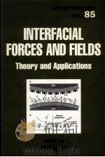 INTERFACIAL FORCES AND FIELDS Theory and Applications     PDF电子版封面  0824719646   