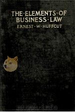 THE ELEMENTS . OF BUSINESS . LAW  WITH ILLUSTRATIVE EXAMPLES AND PROBLEMS   1905  PDF电子版封面    ERNEST W. HUFFCUT 