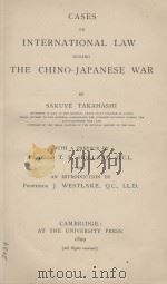 CASES ON INTERNATIONAL LAW DURING THE CHINO-JAPANESE WAR   1899  PDF电子版封面    SAKUYE TAKAHASHI 