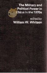 THE MILITARY AND POLITICAL POWER IN CHINA IN THE 1970S   1973  PDF电子版封面    WILLIAM W. WHITSON 