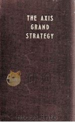 THE AXIS GRAND STRATEG'Y BLUEPRINTS FOR THE TOTAL WAR   1942  PDF电子版封面    LADISLAS FARAGO 