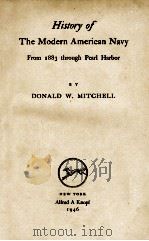 HISTORY OF THE MODERN AMERIAN NAVY FROM 1883 THROUGH PEARL HARBOR   1946  PDF电子版封面    DONALD W. MITCHELL 