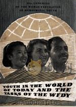 YOUTH IN THE WORLD TODAY AND THE TASKS OF THE WFDY   1957  PDF电子版封面     