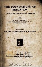 THE FOUNDATIONS OF EDUCATION  VOLUME ONE THE AIMS AND ORGANIZATION OF EDUCATION   1925  PDF电子版封面    J. J. FINDLAY 