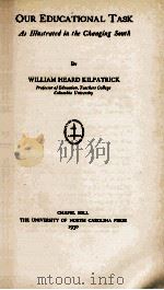 OUR EDUCATIONAL TASK AS ILLUSTRATED IN THE CHANGING SOUTH   1930  PDF电子版封面    WILLIAM HEARD KILPATRICK 