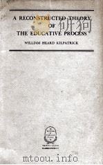A RECONSTRUCTED THEORY OF THE EDUCATIVE PROCESS  EDITION OF 1935   1935  PDF电子版封面    WILLIAM HEARD KILPATRICK 